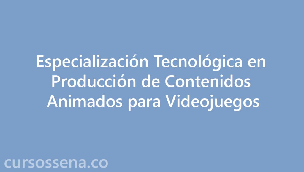 especializacion tecnologica en Produccion de Contenidos Animados para Videojuegos