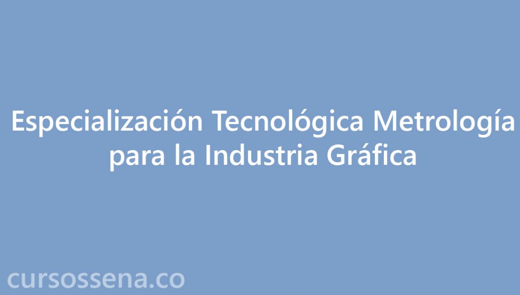 especializacion tecnologica metrología industria grafica